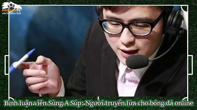 Bình luận viên Sùng A Súp