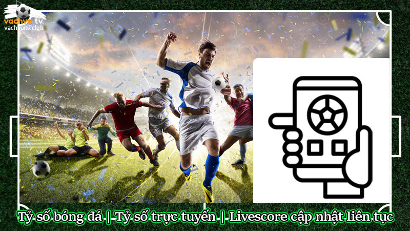 Tỷ số bóng đá | Tỷ số trực tuyến | Livescore cập nhật liên tục - Hình số 2 Tỷ số bóng đá | Tỷ số trực tuyến | Livescore cập nhật liên tục